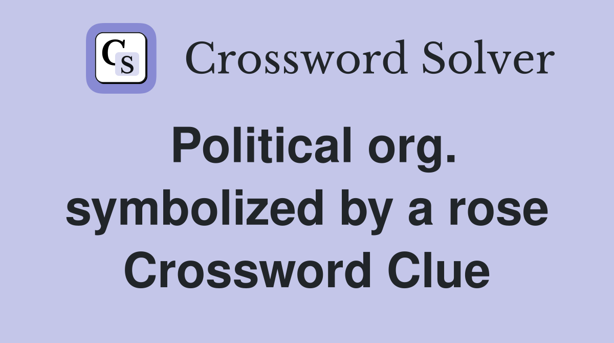 Political org. symbolized by a rose Crossword Clue