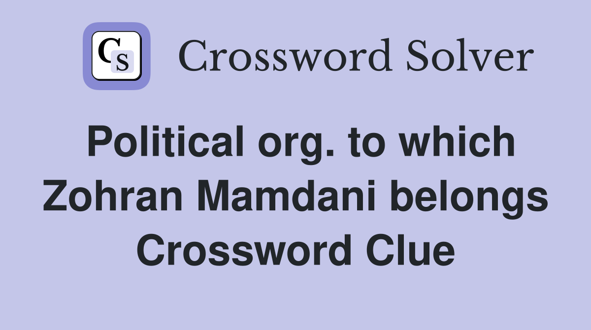 Political org. to which Zohran Mamdani belongs Crossword Clue