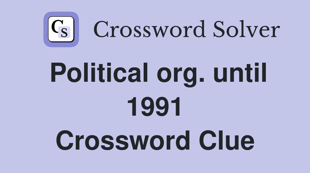 Political org. until 1991 Crossword Clue