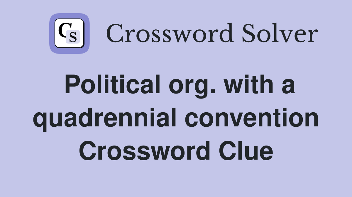 Political org. with a quadrennial convention Crossword Clue