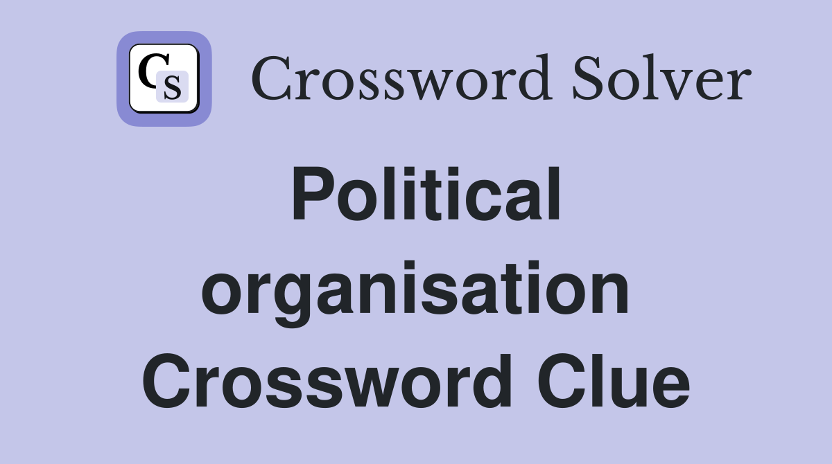 Political organisation Crossword Clue