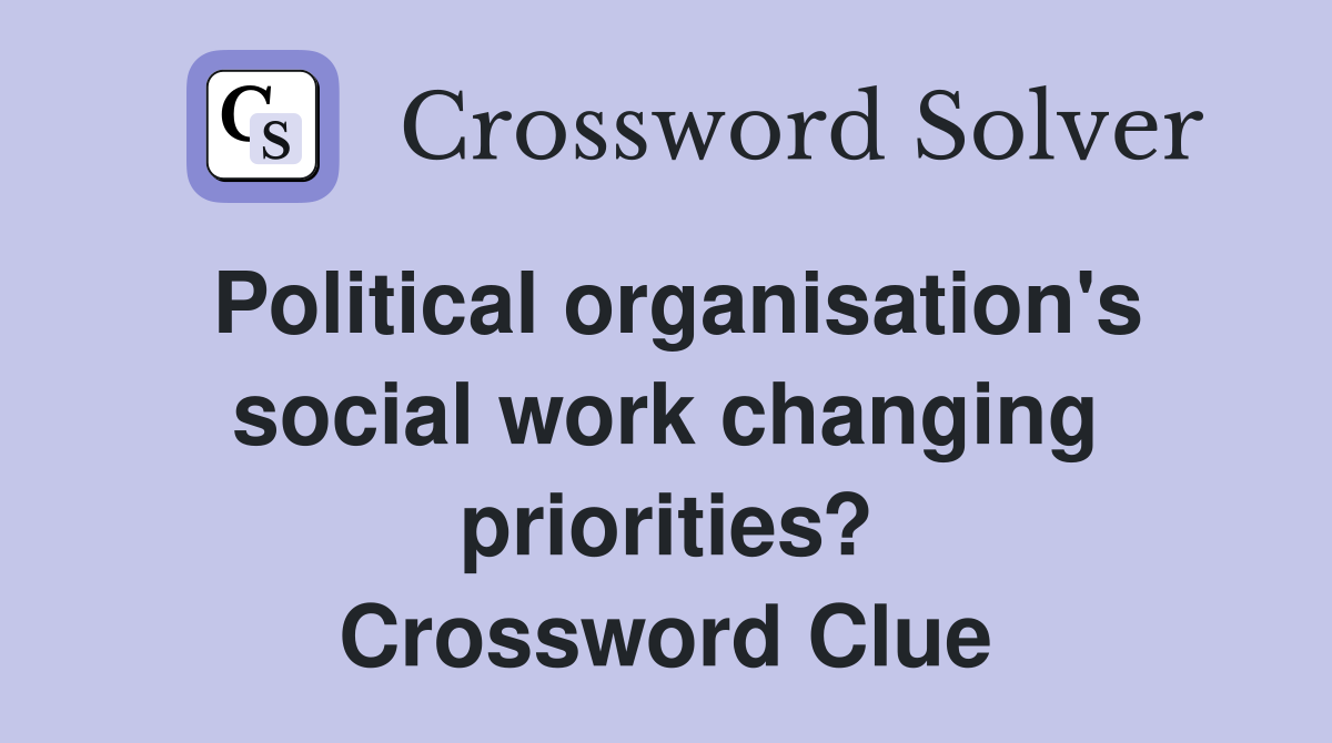 Political organisation's social work changing priorities? Crossword Clue