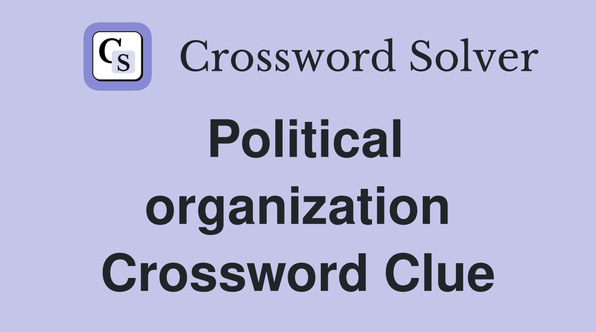 Political organization Crossword Clue