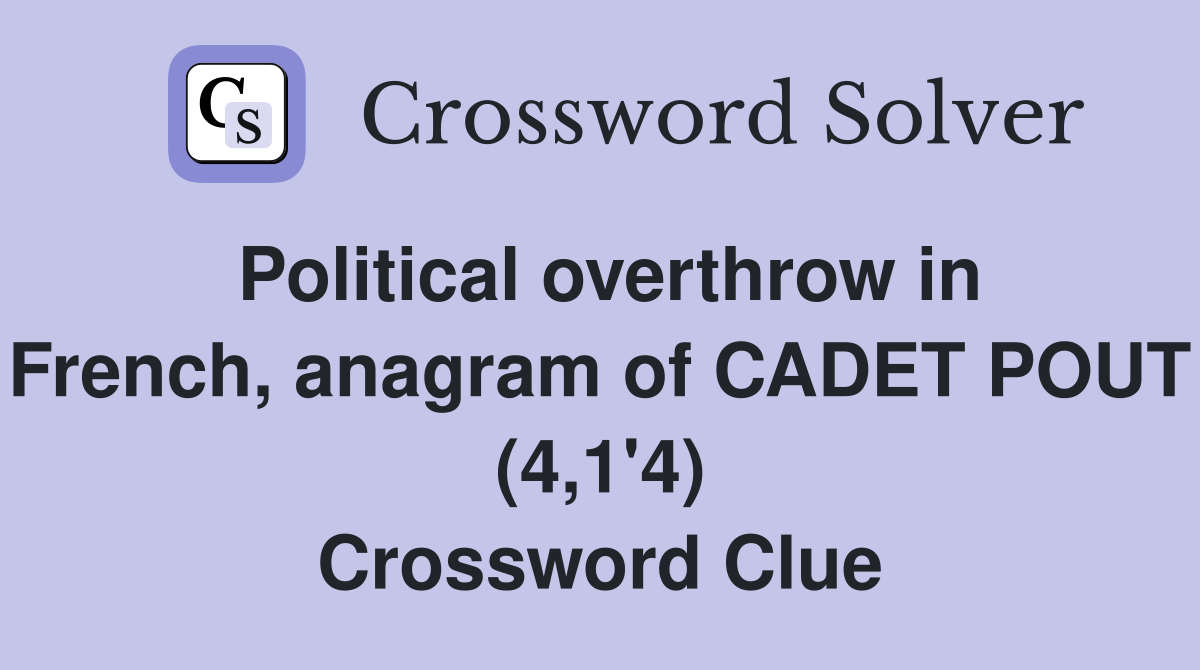 Political overthrow in French, anagram of CADET POUT (4,1'4) Crossword Clue
