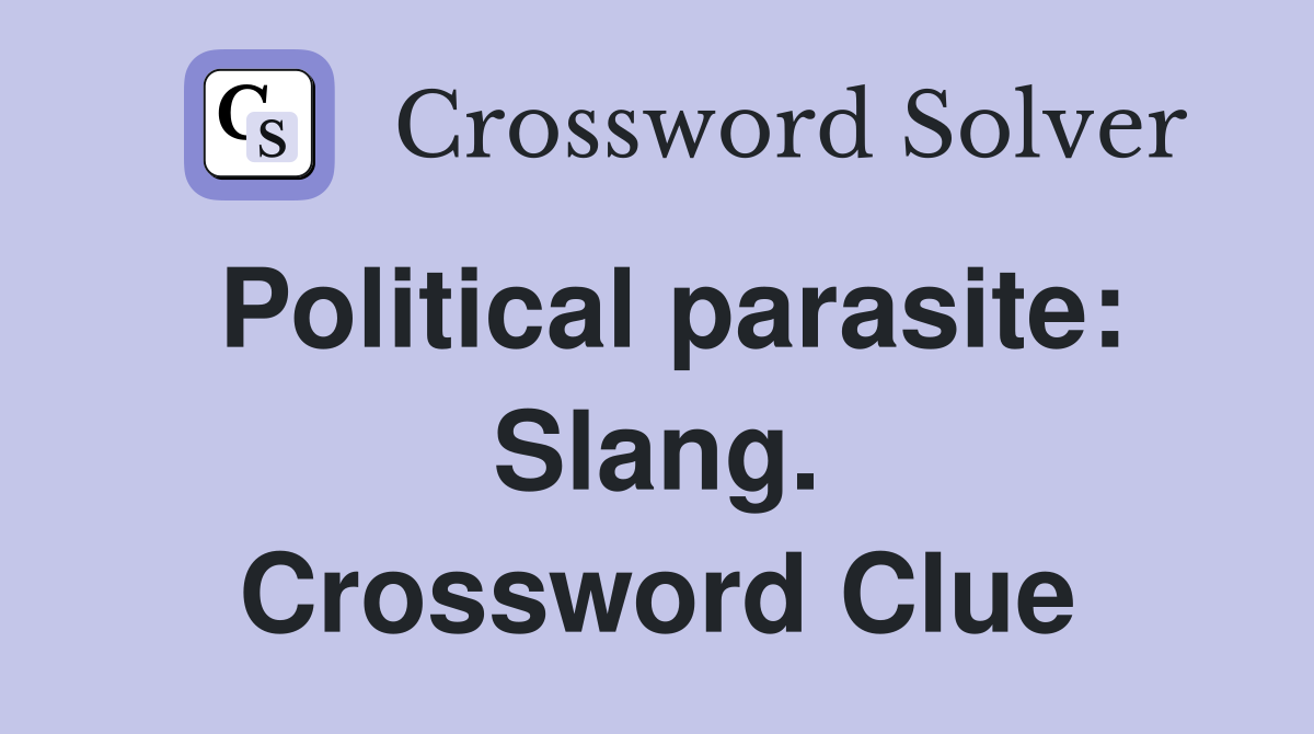 Political parasite: Slang. Crossword Clue