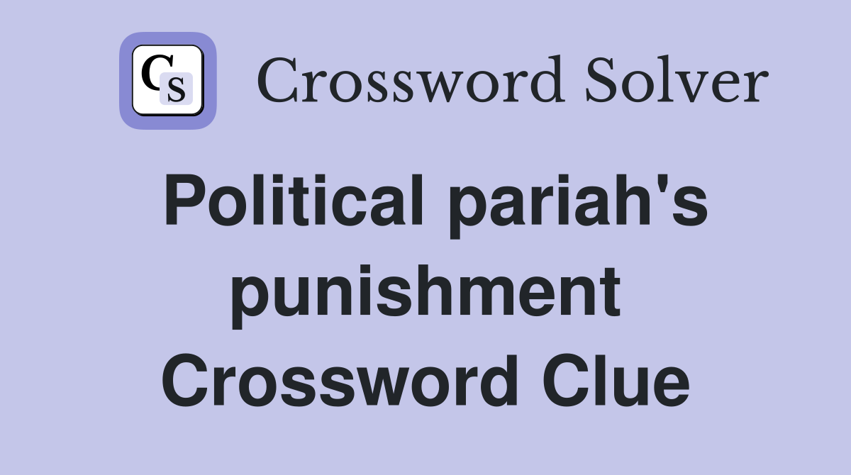 Political pariah's punishment Crossword Clue