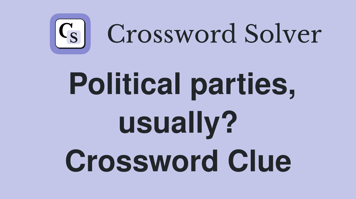 Political parties, usually? Crossword Clue