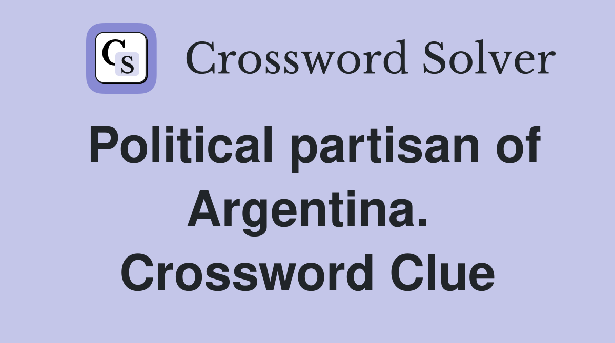 Political partisan of Argentina. Crossword Clue