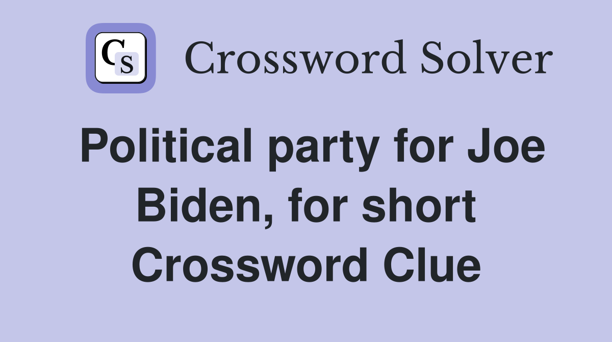Political party for Joe Biden, for short Crossword Clue