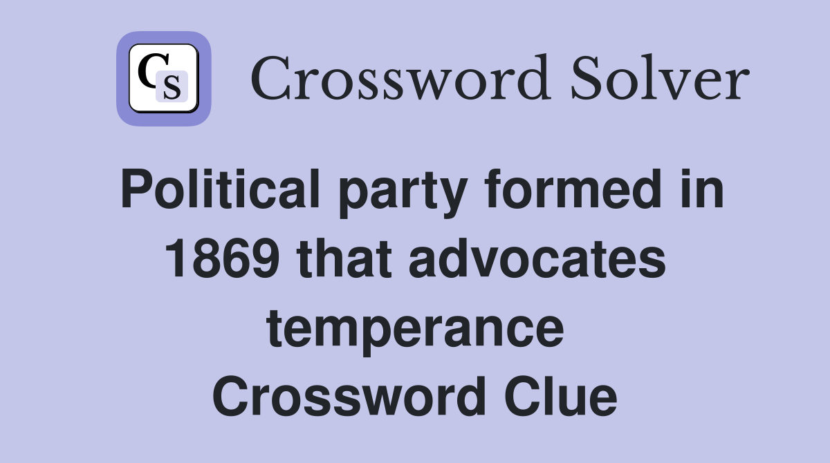 Political party formed in 1869 that advocates temperance Crossword Clue