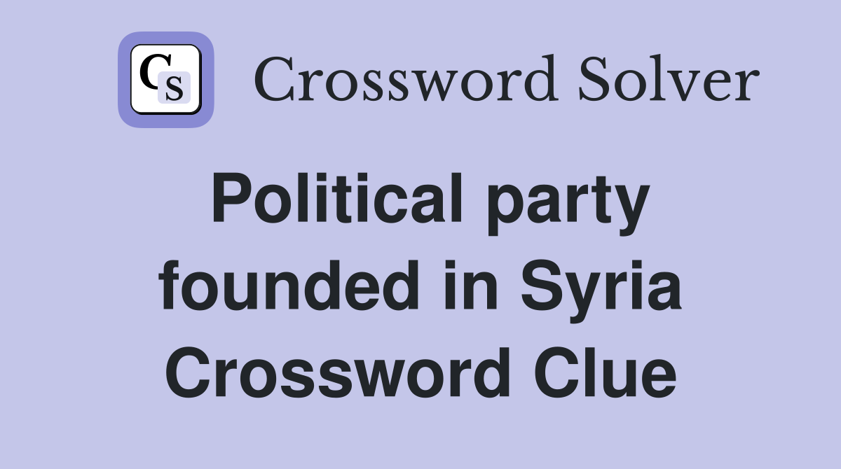 Political party founded in Syria Crossword Clue