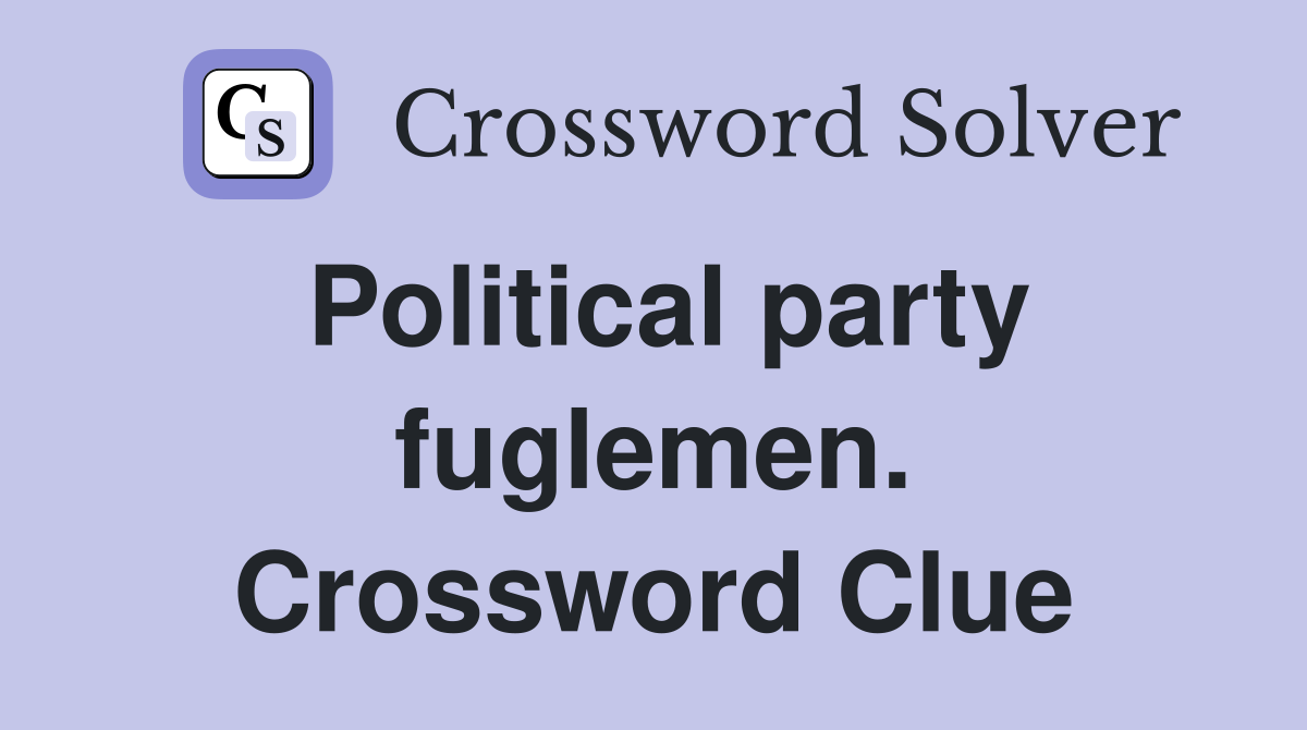 Political party fuglemen. Crossword Clue