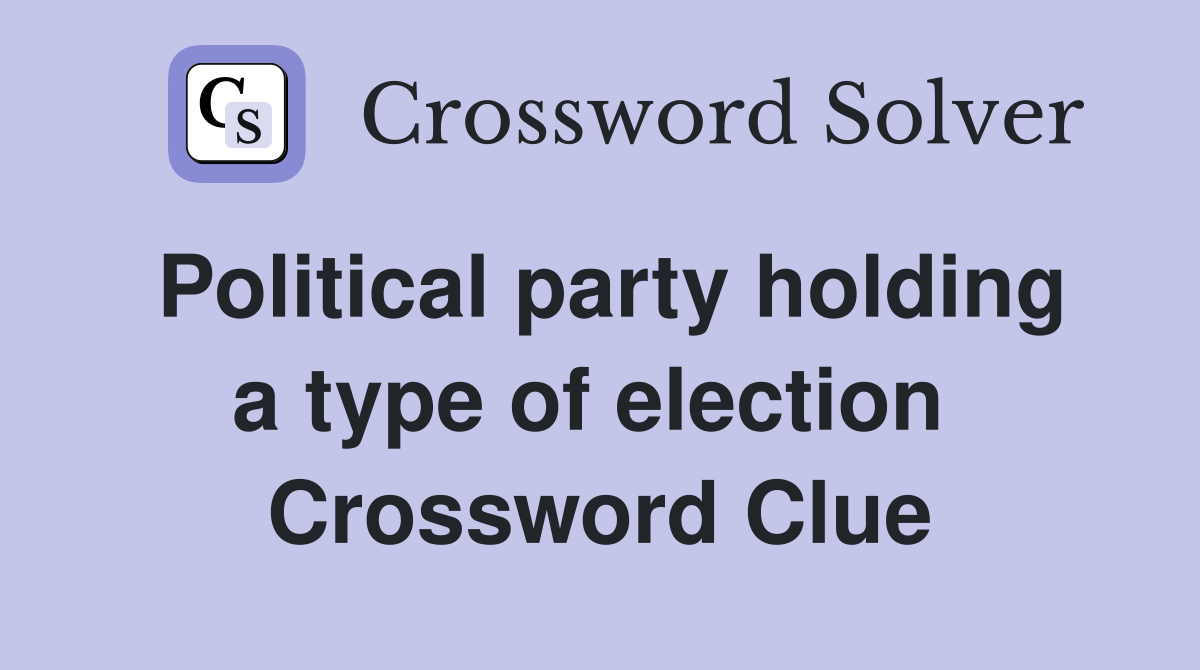 Political party holding a type of election  Crossword Clue