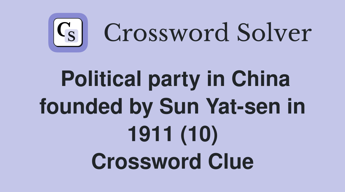 Political party in China founded by Sun Yat-sen in 1911 (10) Crossword Clue