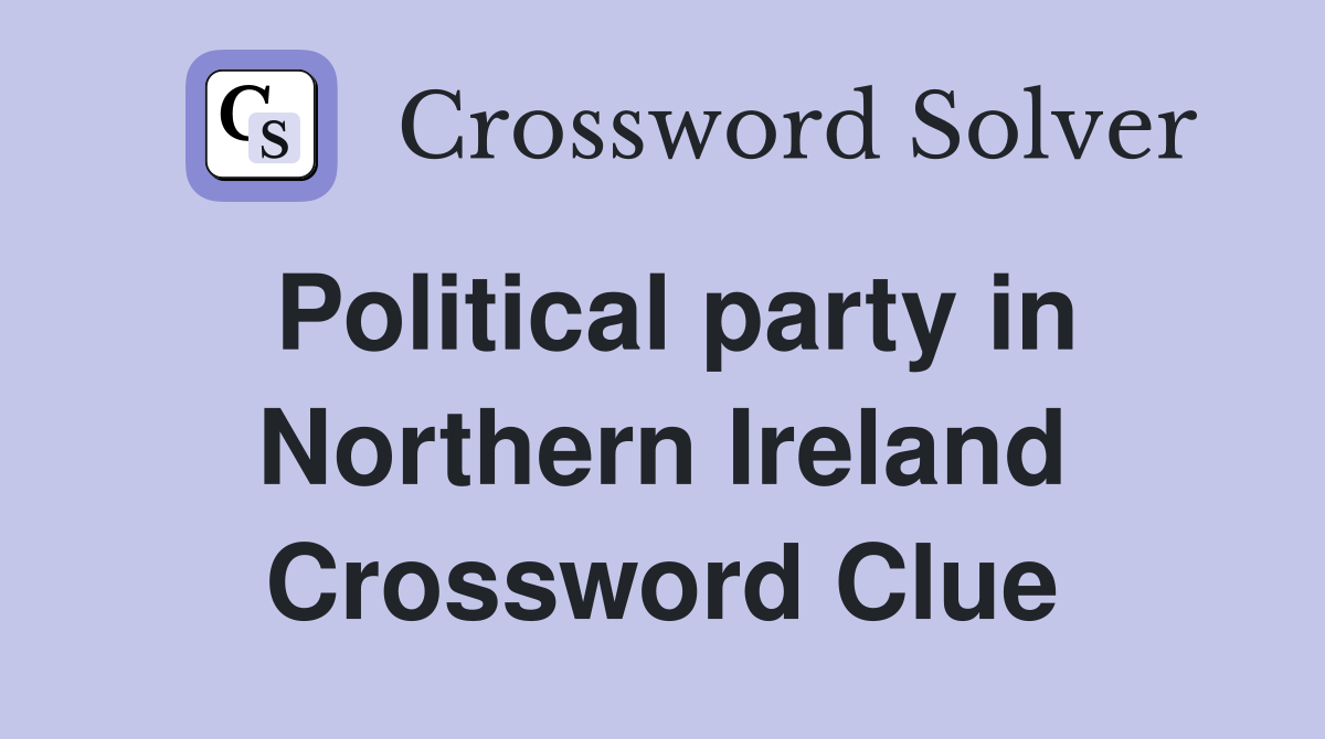 Political party in Northern Ireland Crossword Clue