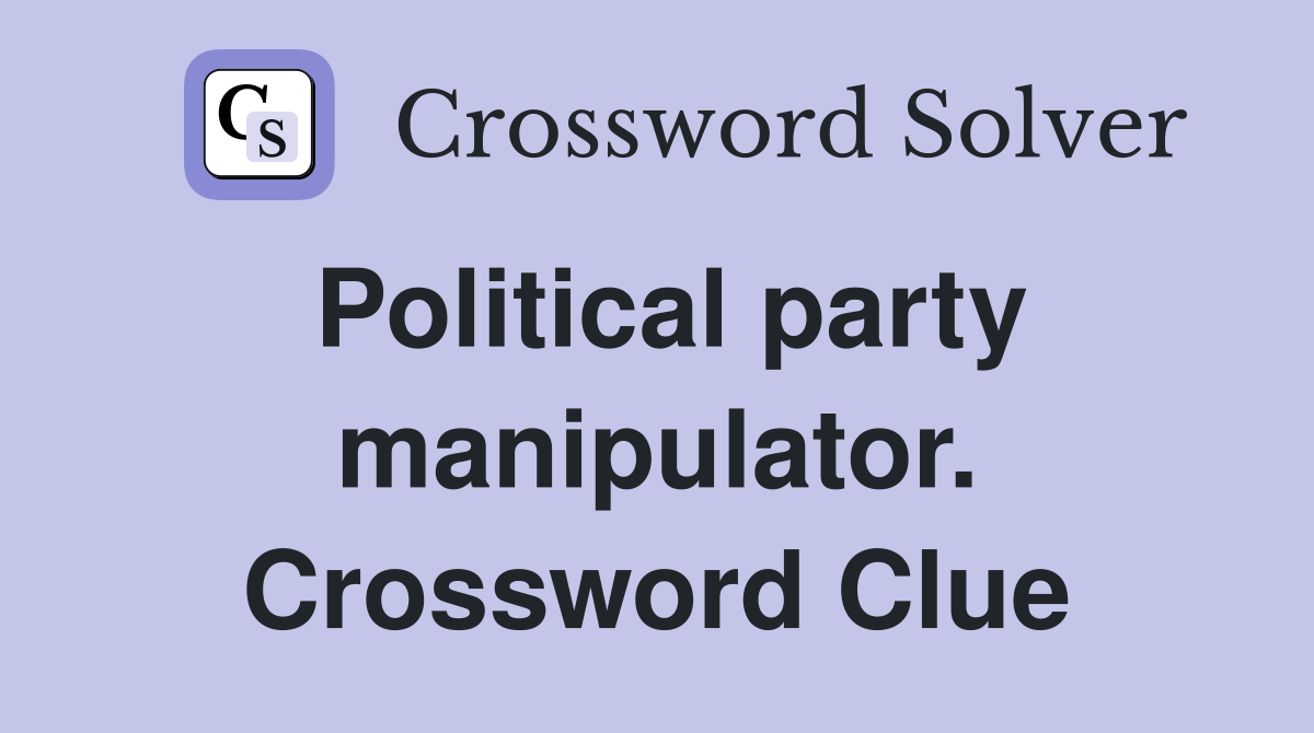 Political party manipulator. Crossword Clue