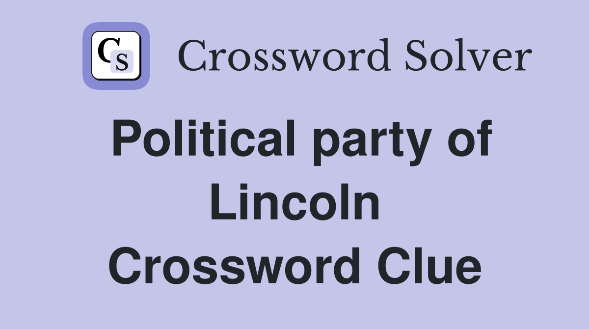 Political party of Lincoln Crossword Clue