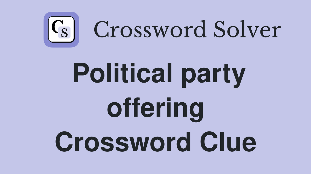 Political party offering Crossword Clue