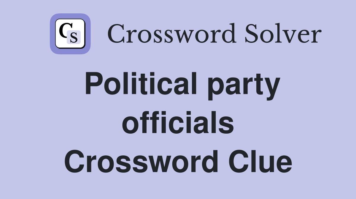 Political party officials Crossword Clue