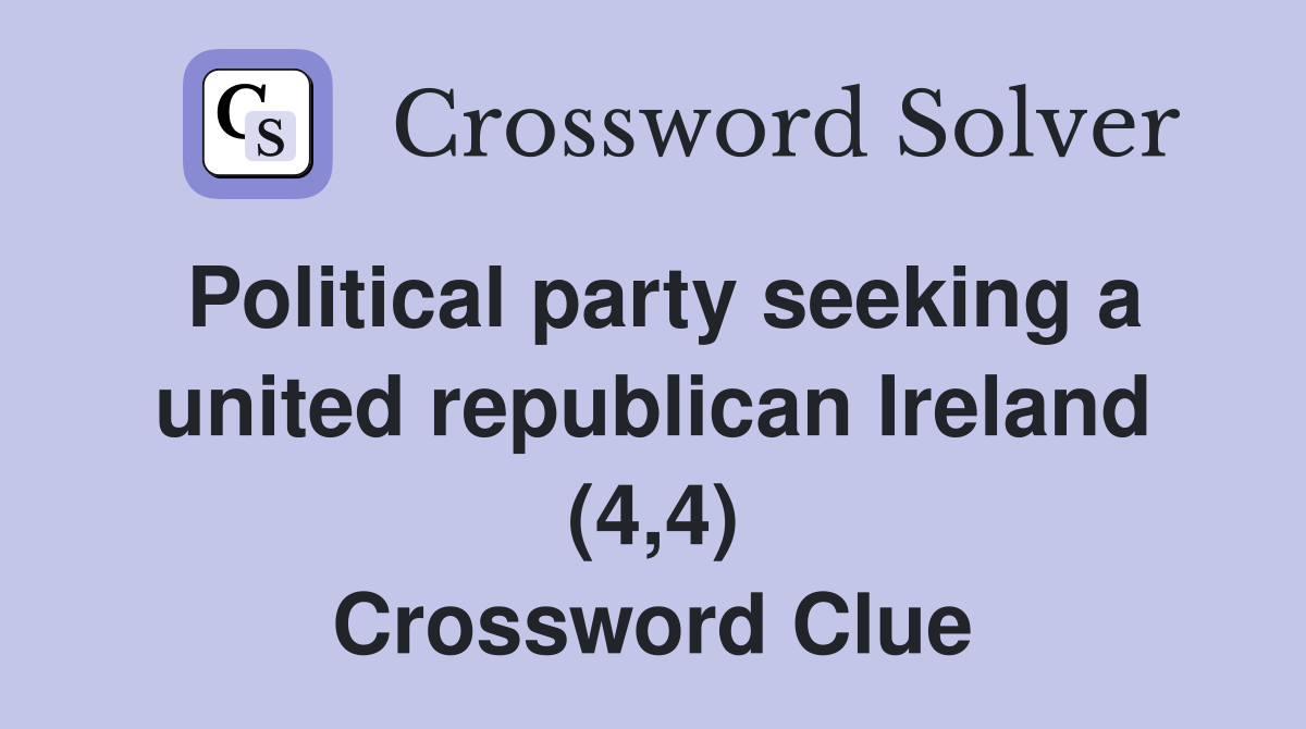 Political party seeking a united republican Ireland (4,4) Crossword Clue