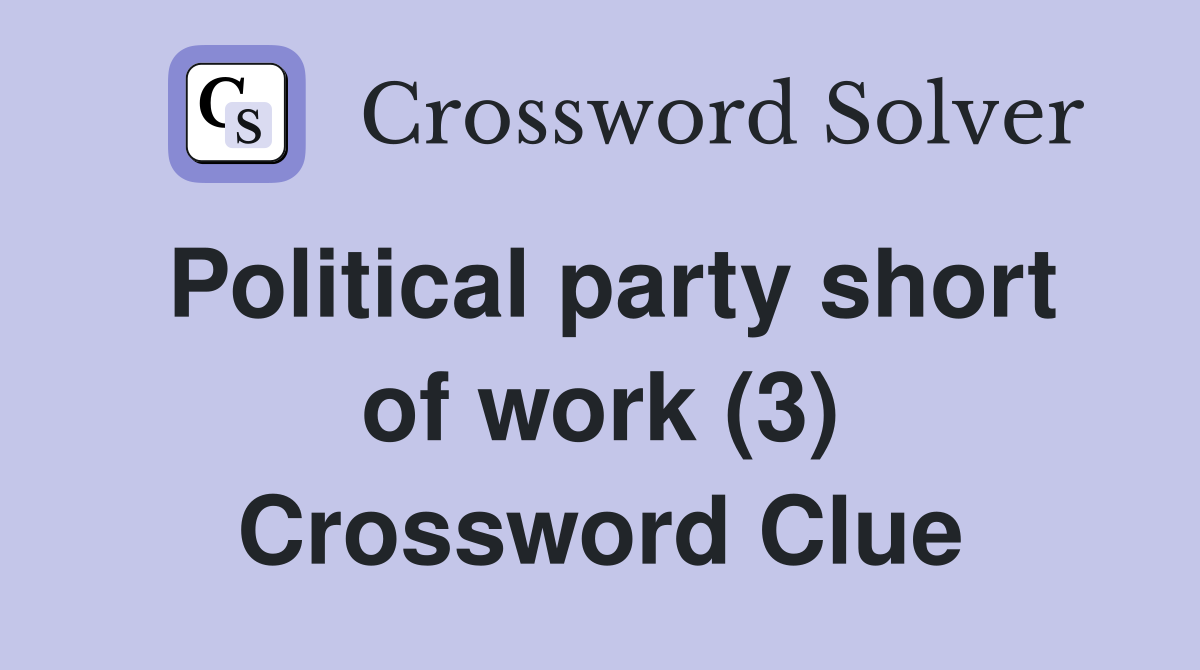 Political party short of work (3) Crossword Clue