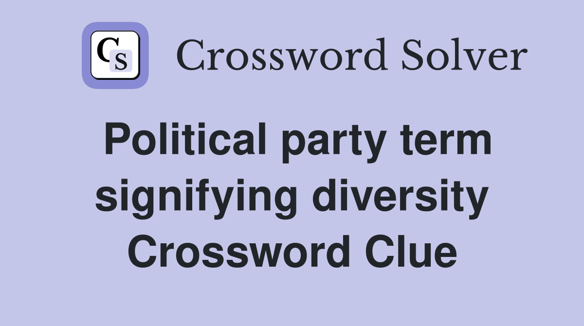 Political party term signifying diversity Crossword Clue