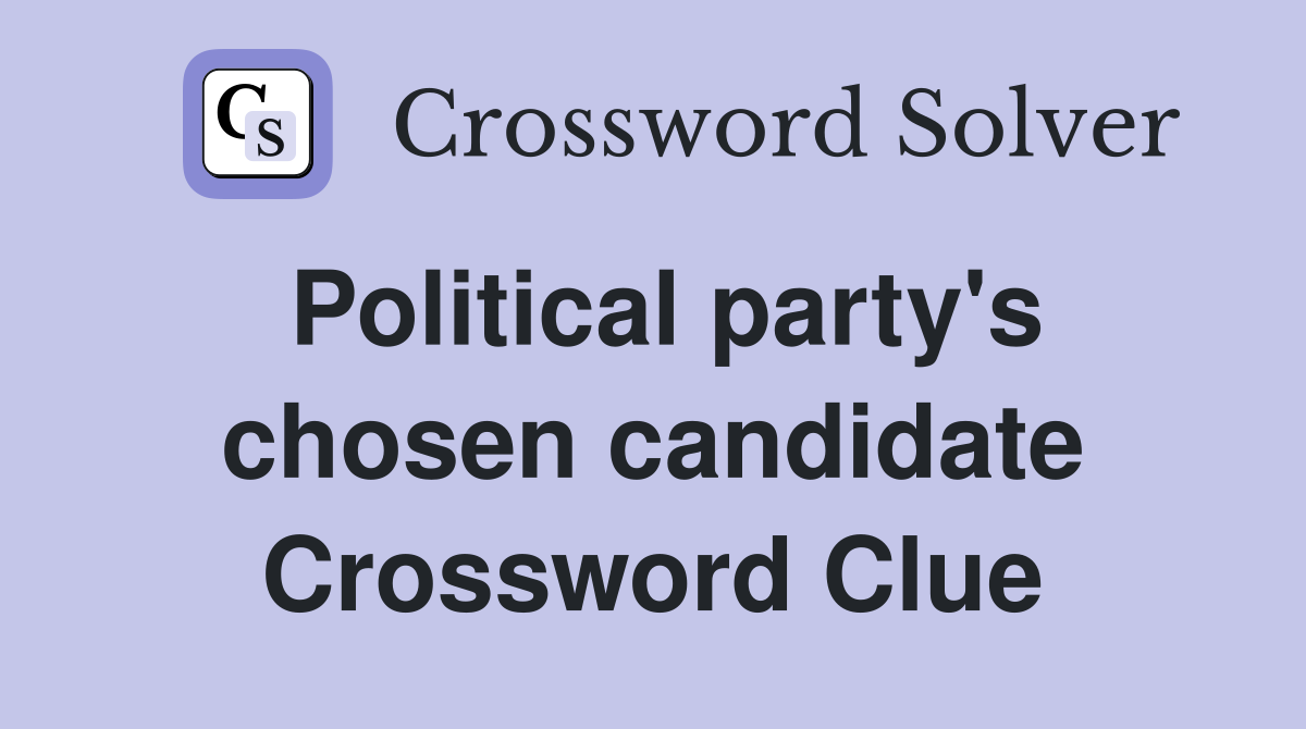 Political party's chosen candidate Crossword Clue