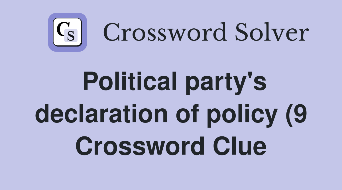 Political party #39 s declaration of policy (9) Crossword Clue Answers Political party #39 s declaration of policy (9) Crossword Clue Answers