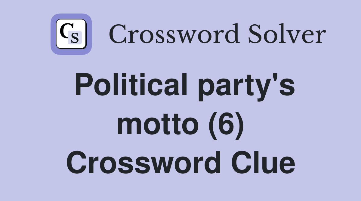 Political party's motto (6) Crossword Clue