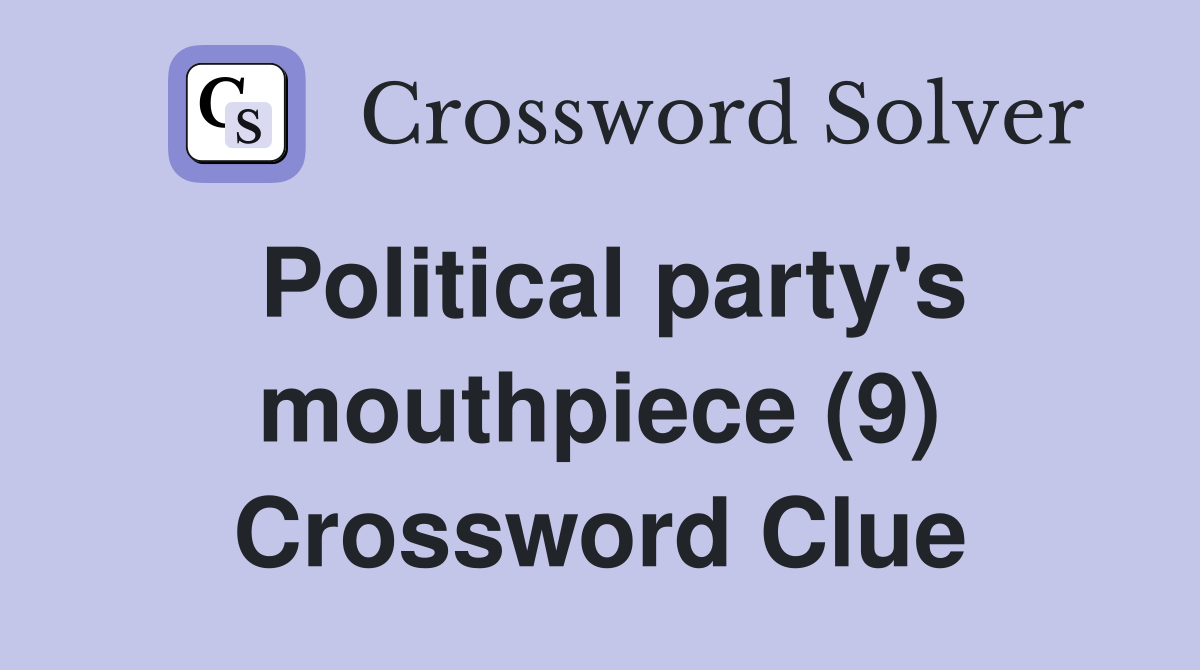 Political party's mouthpiece (9) Crossword Clue