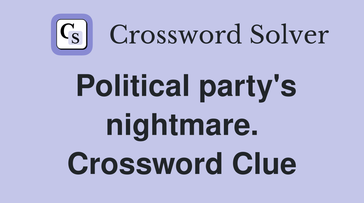 Political party's nightmare. Crossword Clue