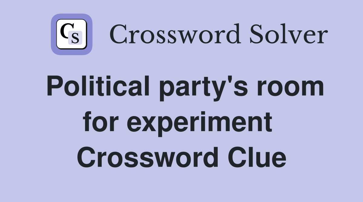 Political party's room for experiment  Crossword Clue