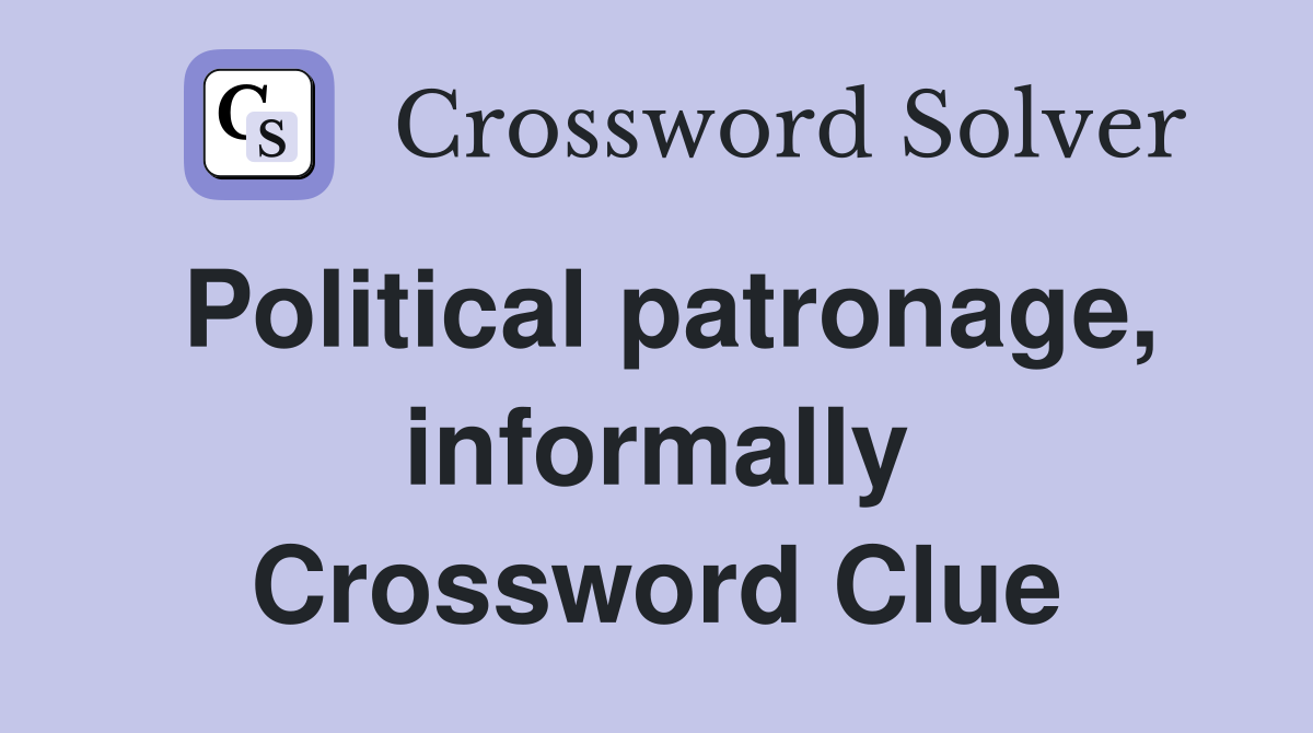 Political patronage, informally Crossword Clue