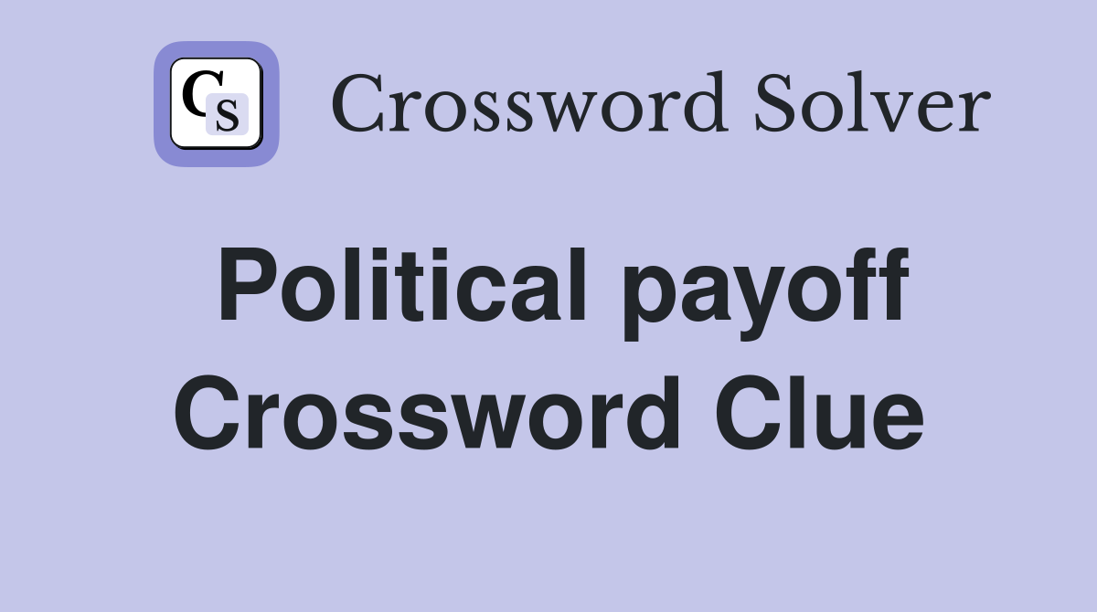 Political payoff Crossword Clue