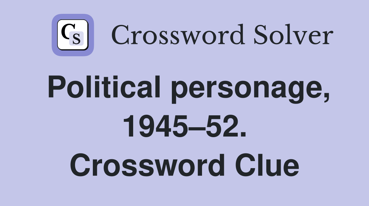 Political personage, 1945–52. Crossword Clue