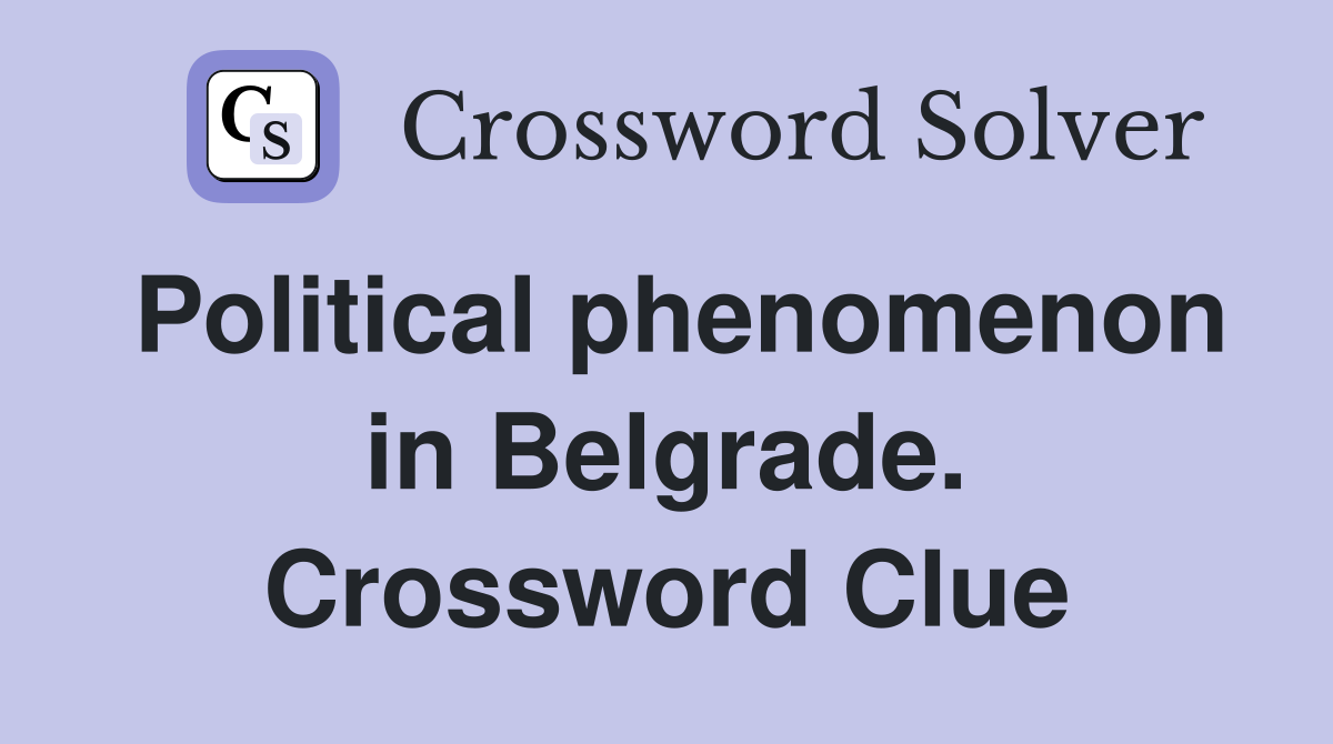 Political phenomenon in Belgrade. Crossword Clue