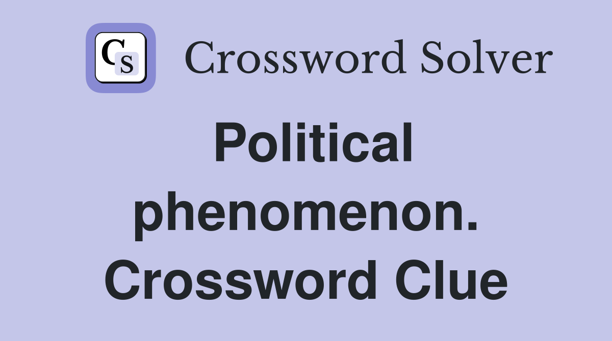 Political phenomenon. Crossword Clue