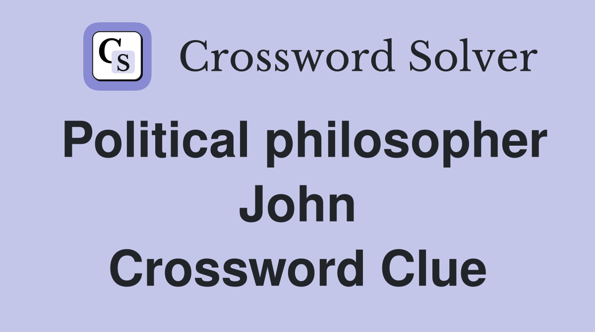 Political philosopher John Crossword Clue
