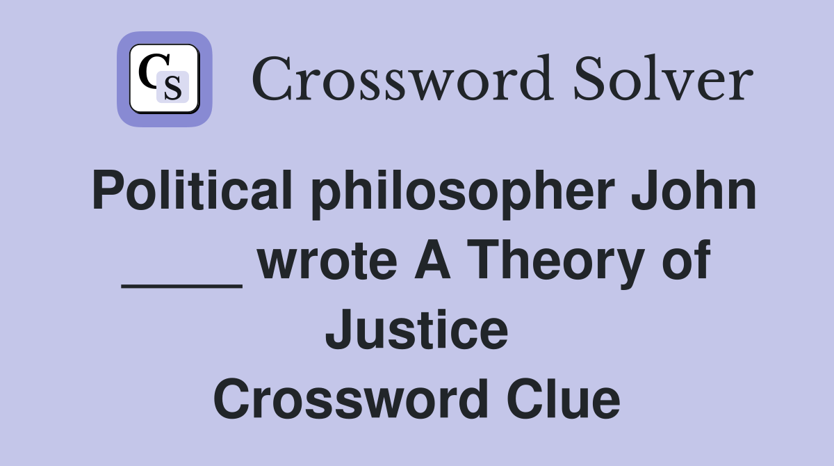 Political philosopher John ____ wrote A Theory of Justice Crossword Clue