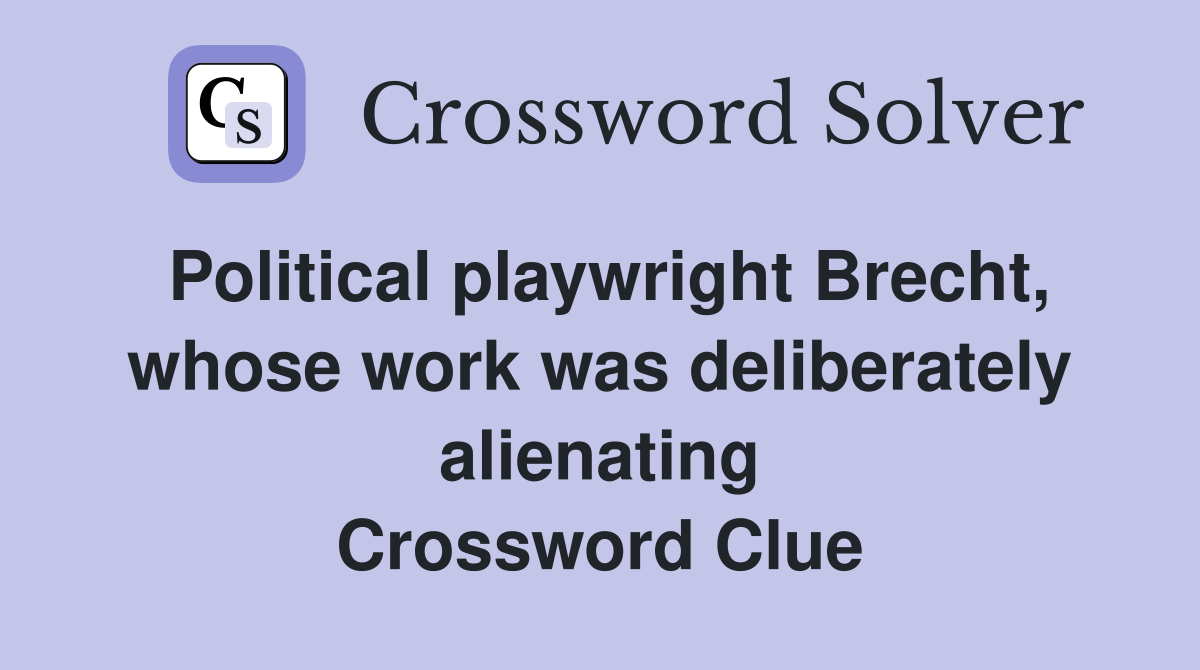 Political playwright Brecht, whose work was deliberately alienating Crossword Clue