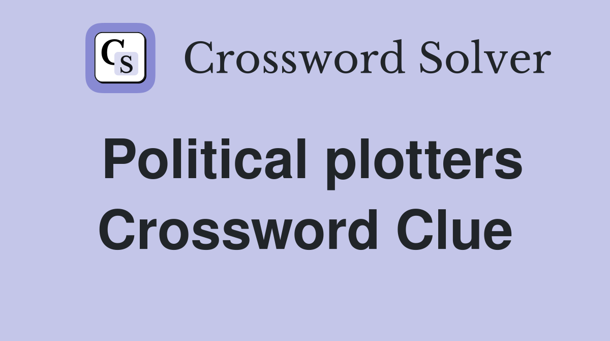 Political plotters Crossword Clue