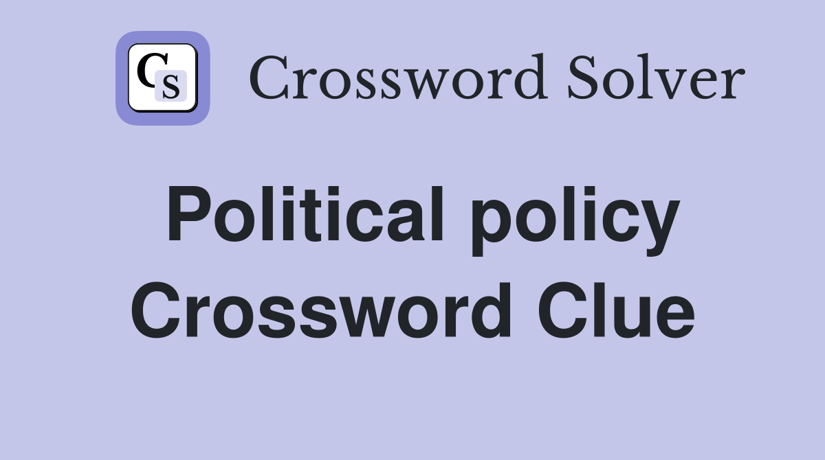 Political policy Crossword Clue