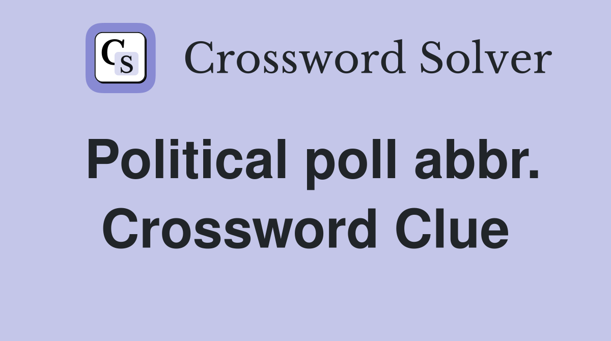 Political poll abbr. Crossword Clue