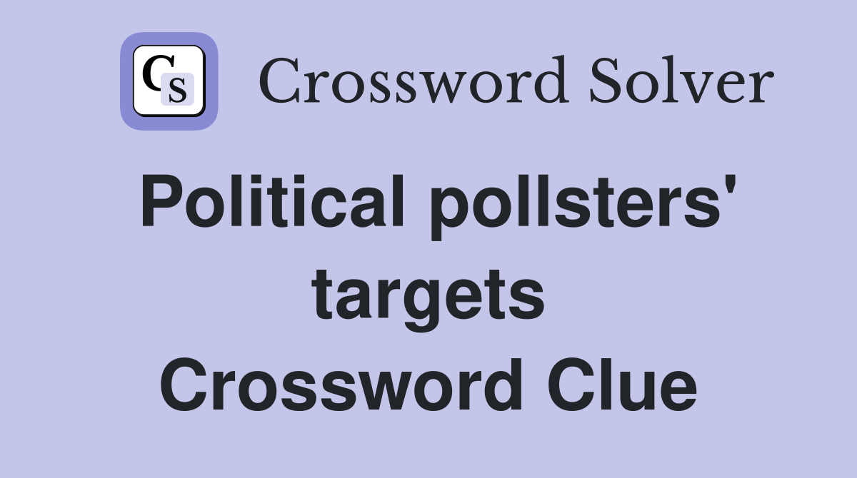 Political pollsters' targets Crossword Clue