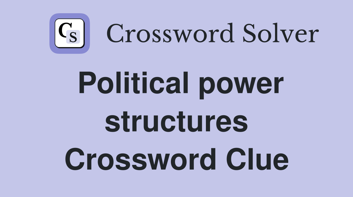 Political power structures Crossword Clue