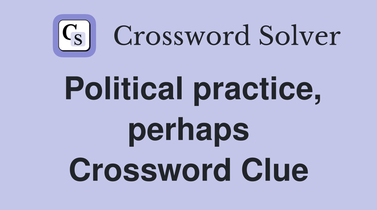 Political practice, perhaps Crossword Clue