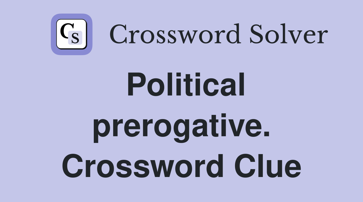 Political prerogative. Crossword Clue