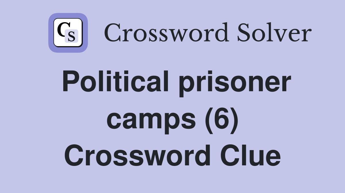 Political prisoner camps (6) Crossword Clue