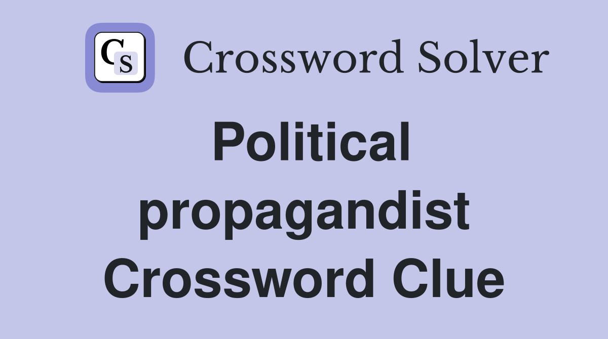 Political propagandist Crossword Clue
