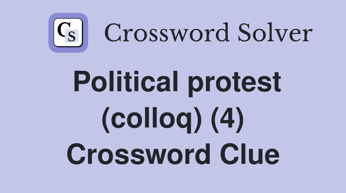 Political protest (colloq) (4) Crossword Clue